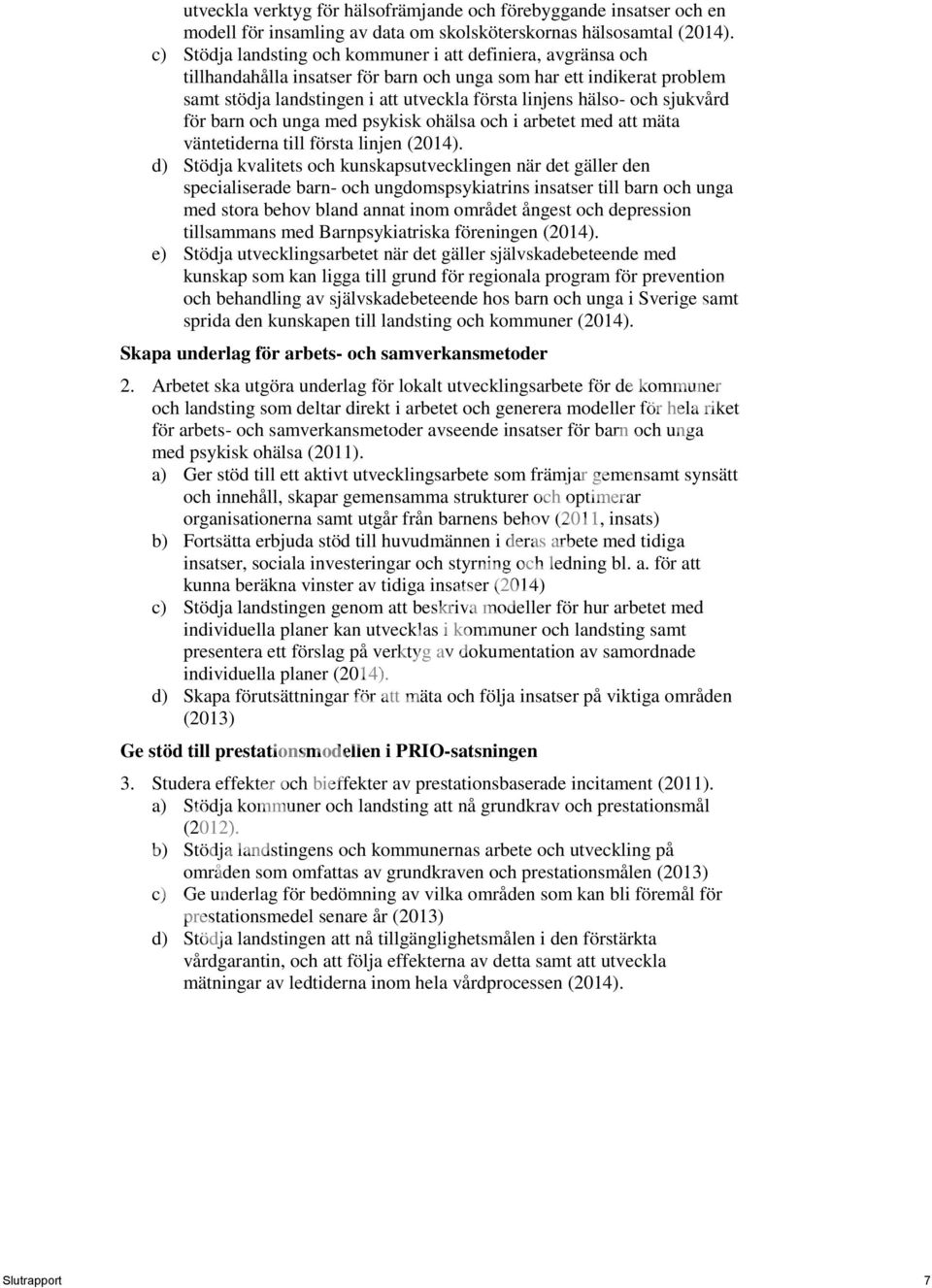 sjukvård för barn och unga med psykisk ohälsa och i arbetet med att mäta väntetiderna till första linjen (2014).