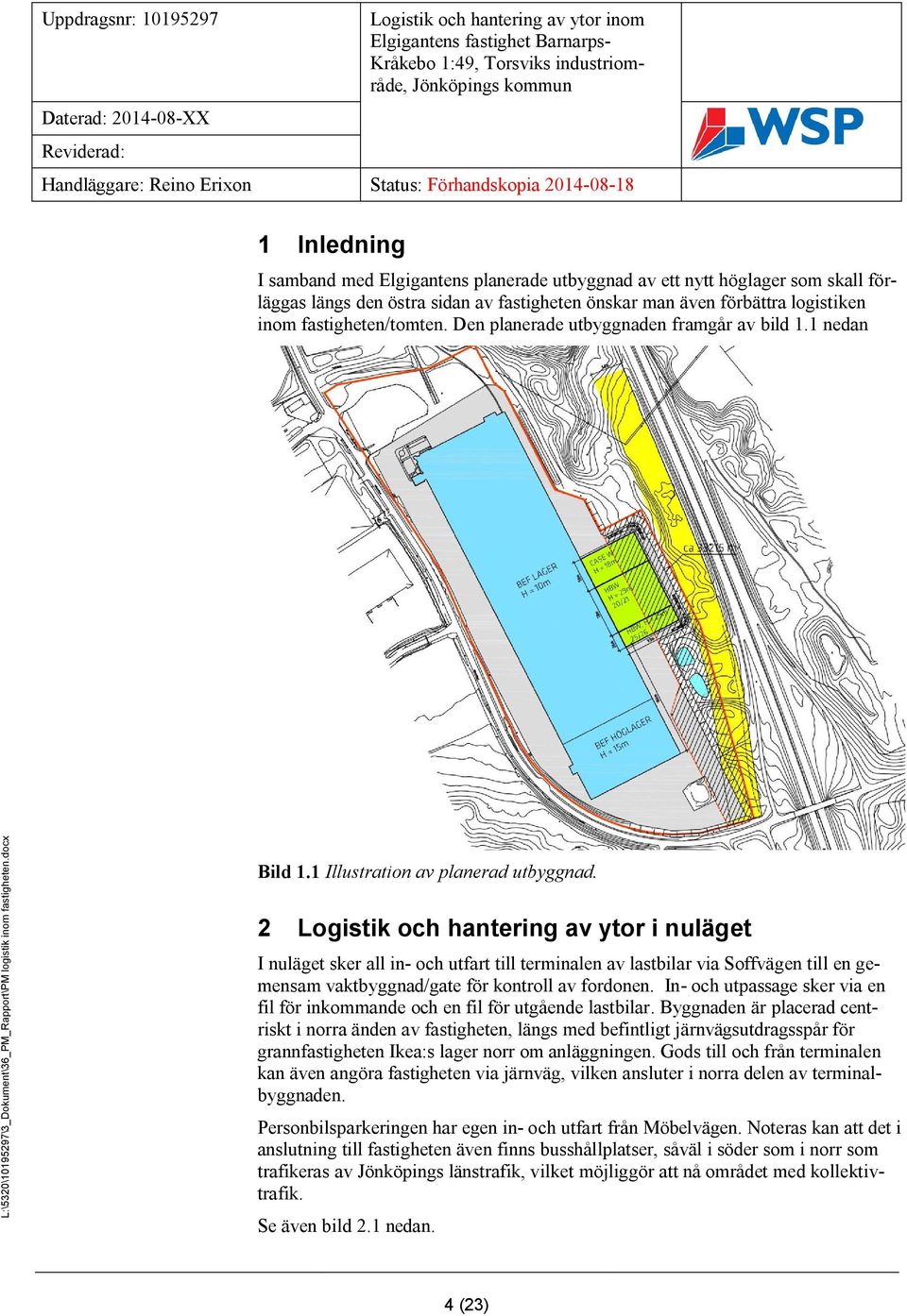 2 Logistik och hantering av ytor i nuläget I nuläget sker all in- och utfart till terminalen av lastbilar via Soffvägen till en gemensam vaktbyggnad/gate för kontroll av fordonen.