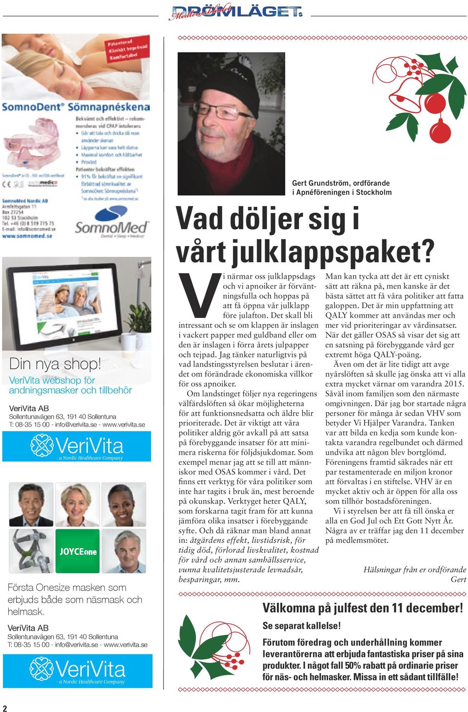 se - www.verivita.se a Nordic Healthcare Company Vi närmar oss julklappsdags och vi apnoiker är förväntningsfulla och hoppas på att få öppna vår julklapp före julafton.