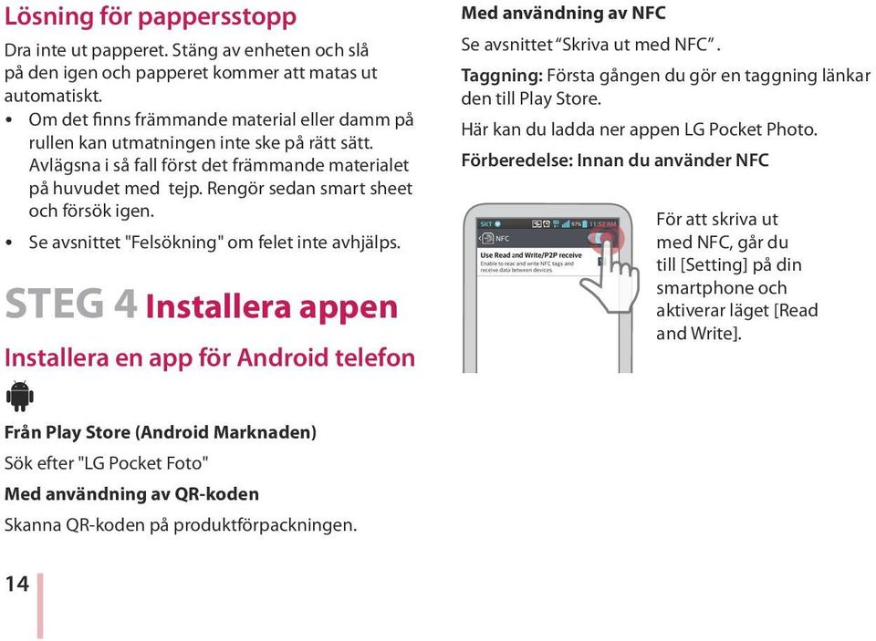 Rengör sedan smart sheet och försök igen. y Se avsnittet "Felsökning" om felet inte avhjälps.