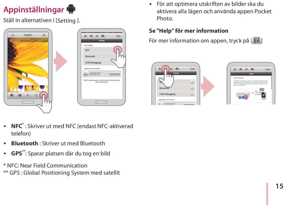 Se "Help" för mer information För mer information om appen, tryck på [ ] y NFC * : Skriver ut med NFC (endast