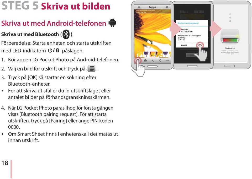 Tryck på [OK] så startar en sökning efter Bluetooth-enheter. y För att skriva ut ställer du in utskriftsläget eller antalet bilder på förhandsgranskninsskärmen. 4.