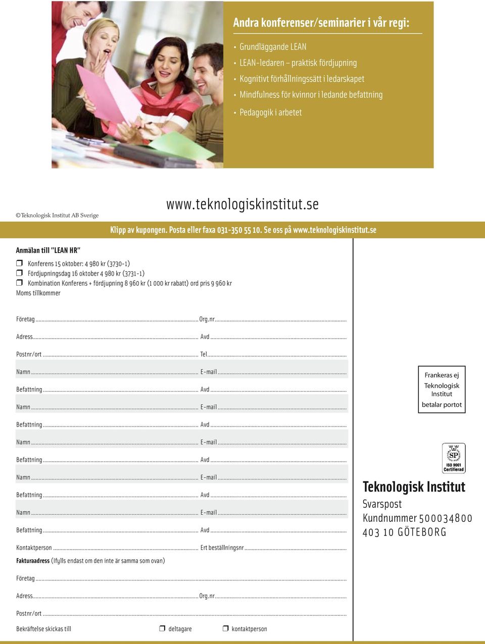 Se oss på Anmälan till LEAN HR Konferens 15 oktober: 4 980 kr (3730-1) Fördjupningsdag 16 oktober 4 980 kr (3731-1) Kombination Konferens + fördjupning 8 960 kr (1 000 kr rabatt) ord pris 9 960 kr