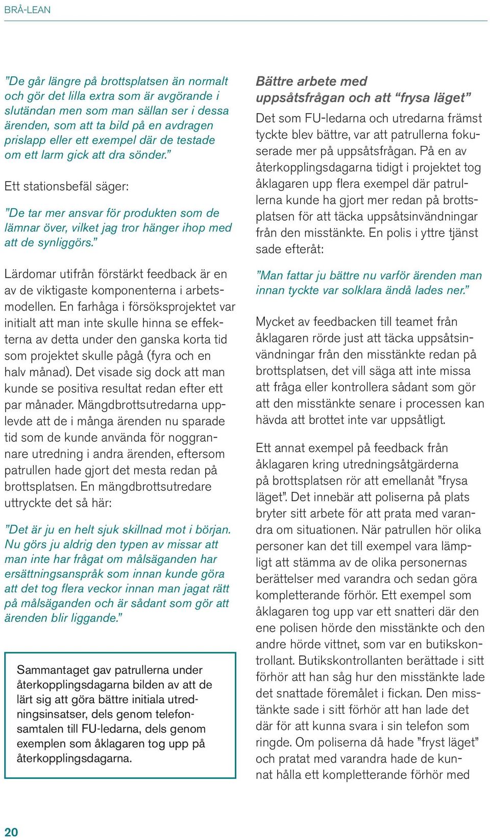 Lärdomar utifrån förstärkt feedback är en av de viktigaste komponenterna i arbetsmodellen.