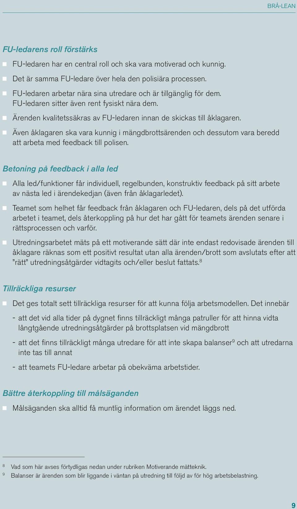 Även åklagaren ska vara kunnig i mängdbrottsärenden och dessutom vara beredd att arbeta med feedback till polisen.