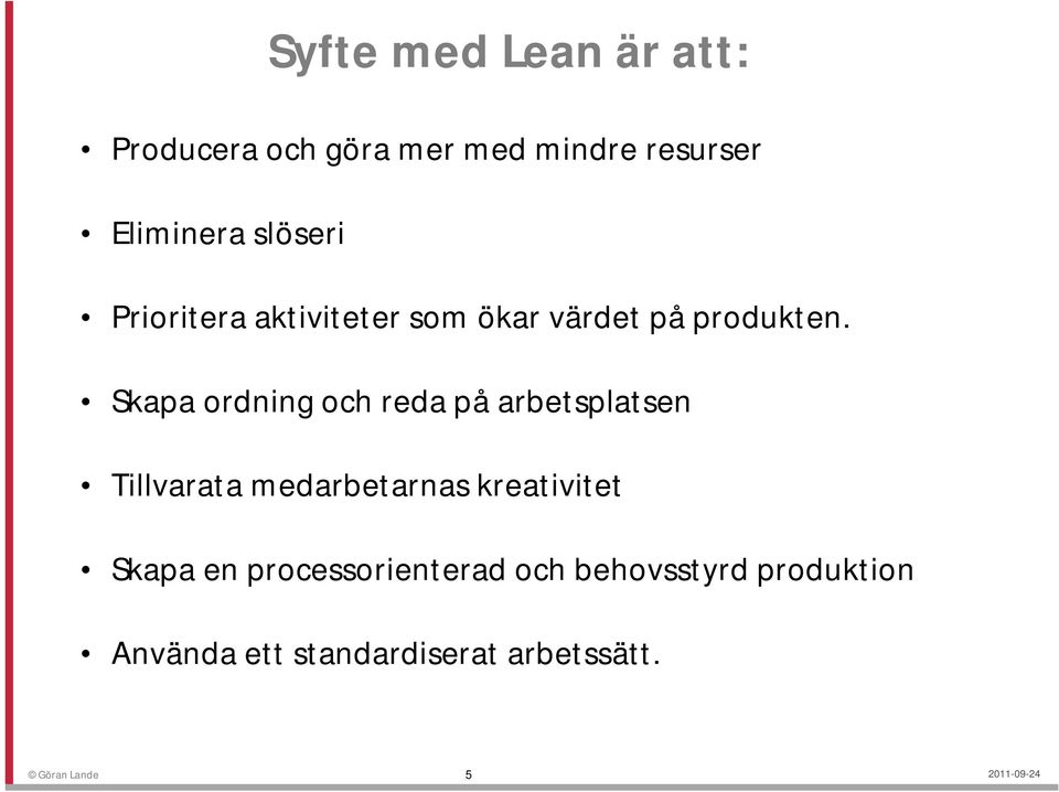 Skapa ordning och reda på arbetsplatsen Tillvarata medarbetarnas kreativitet