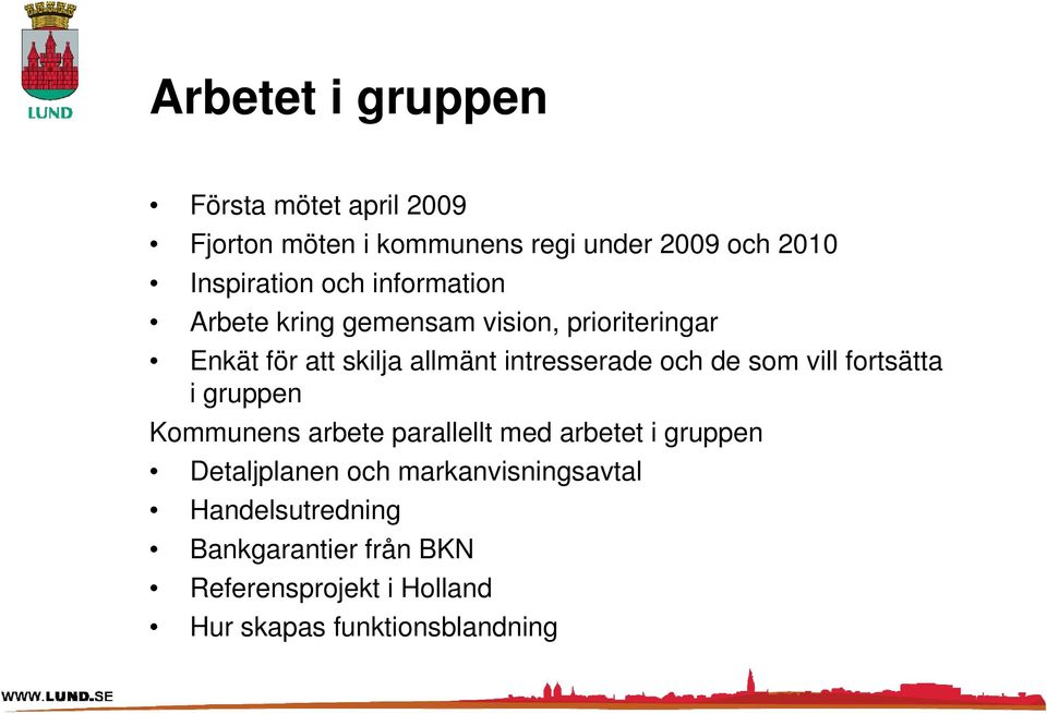 de som vill fortsätta i gruppen Kommunens arbete parallellt med arbetet i gruppen Detaljplanen och