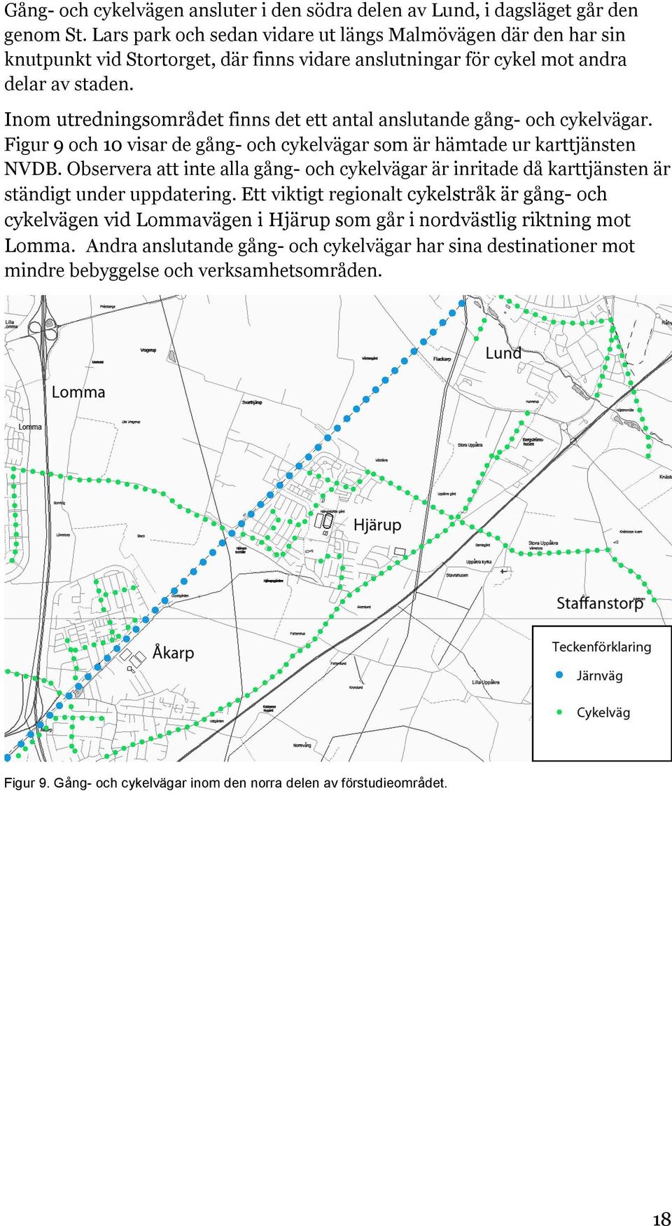 Inom utredningsområdet finns det ett antal anslutande gång- och cykelvägar. Figur 9 och 10 visar de gång- och cykelvägar som är hämtade ur karttjänsten NVDB.