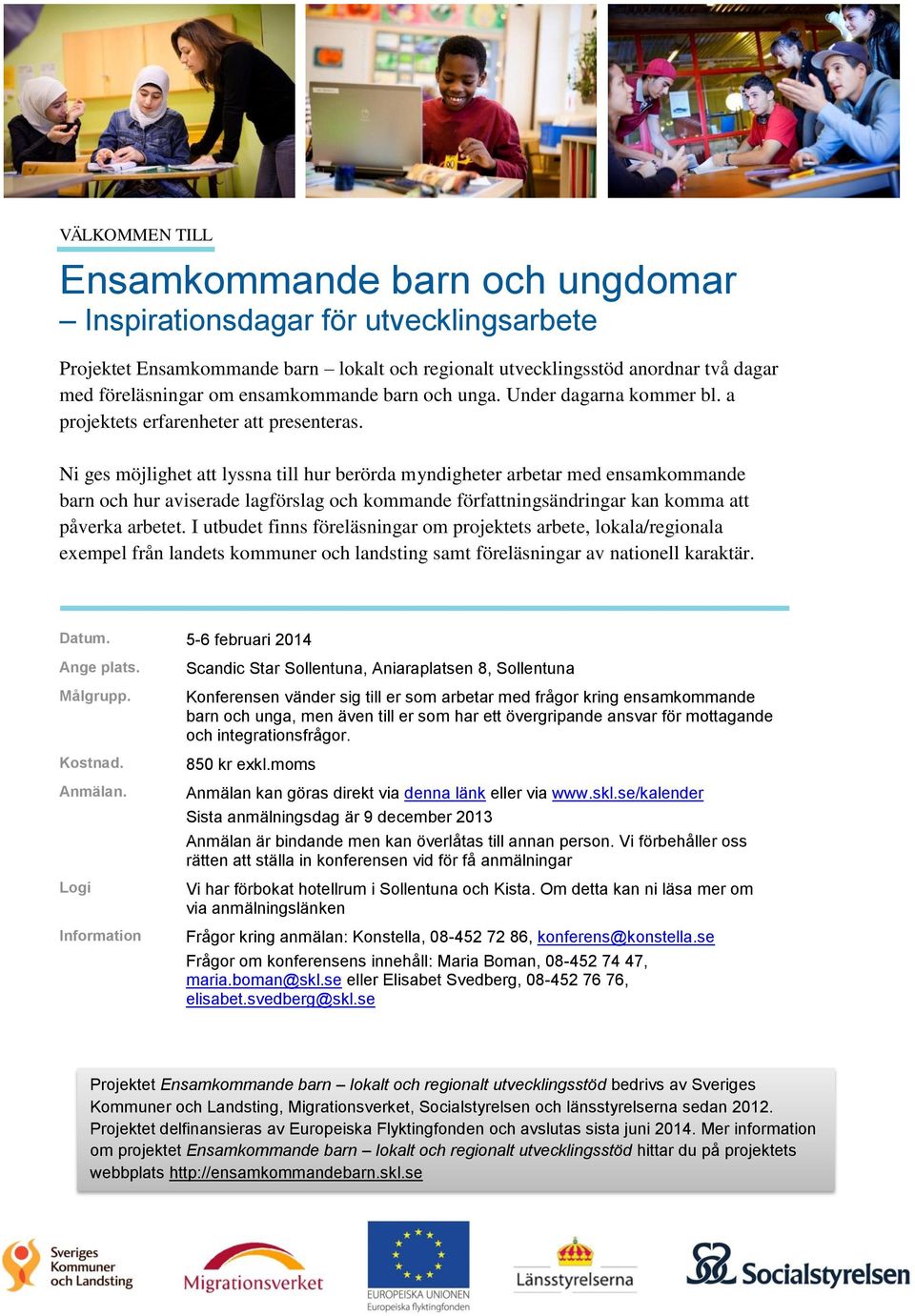 Ni ges möjlighet att lyssna till hur berörda myndigheter arbetar med ensamkommande barn och hur aviserade lagförslag och kommande författningsändringar kan komma att påverka arbetet.