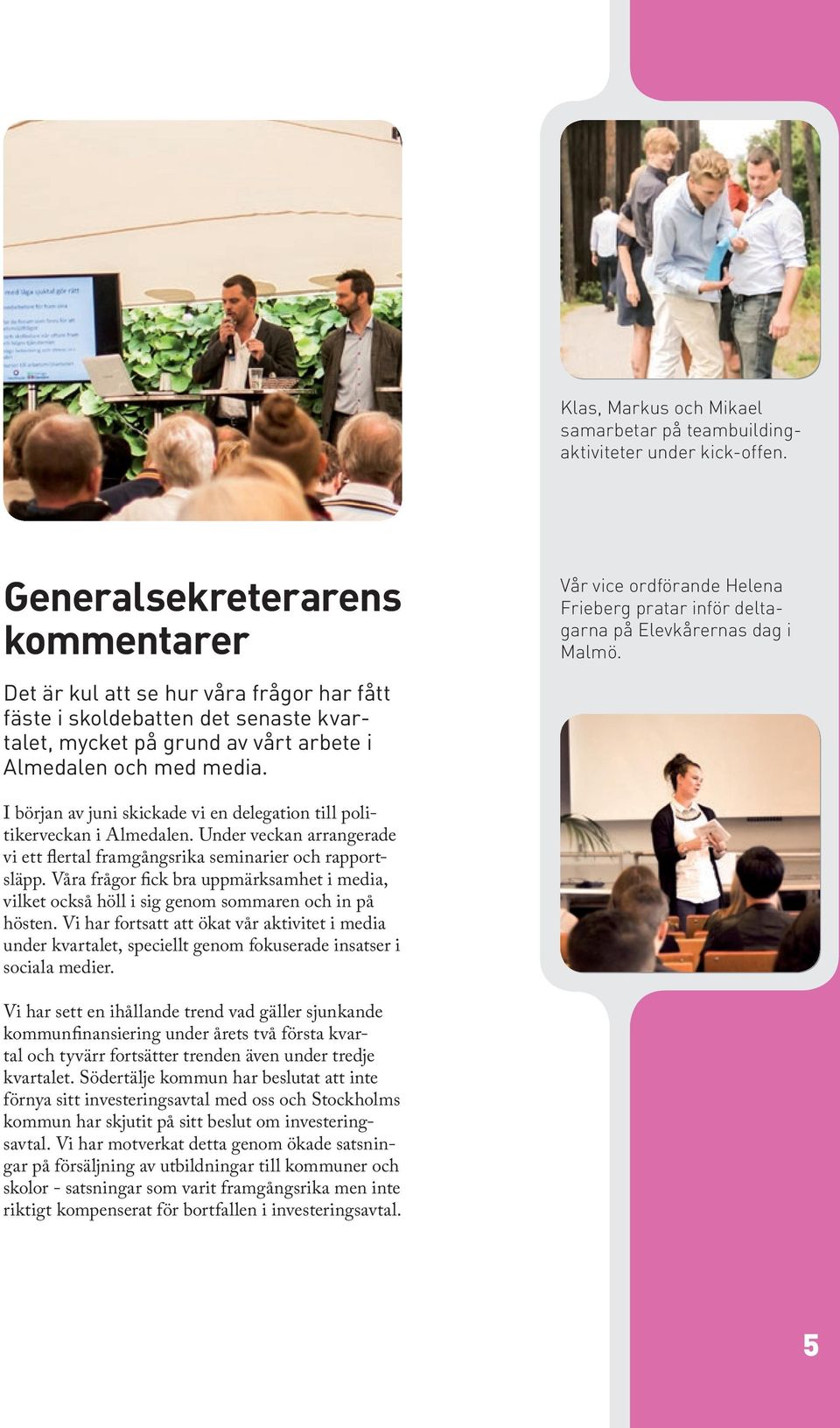 Vår vice ordförande Helena Frieberg pratar inför deltagarna på Elevkårernas dag i Malmö. I början av juni skickade vi en delegation till politikerveckan i Almedalen.