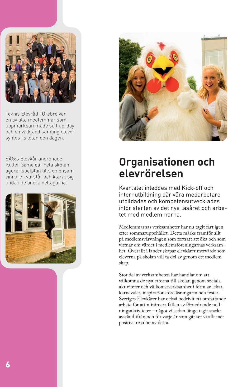 Organisationen och elevrörelsen Kvartalet inleddes med Kick-off och internutbildning där våra medarbetare utbildades och kompetensutvecklades inför starten av det nya läsåret och arbetet med