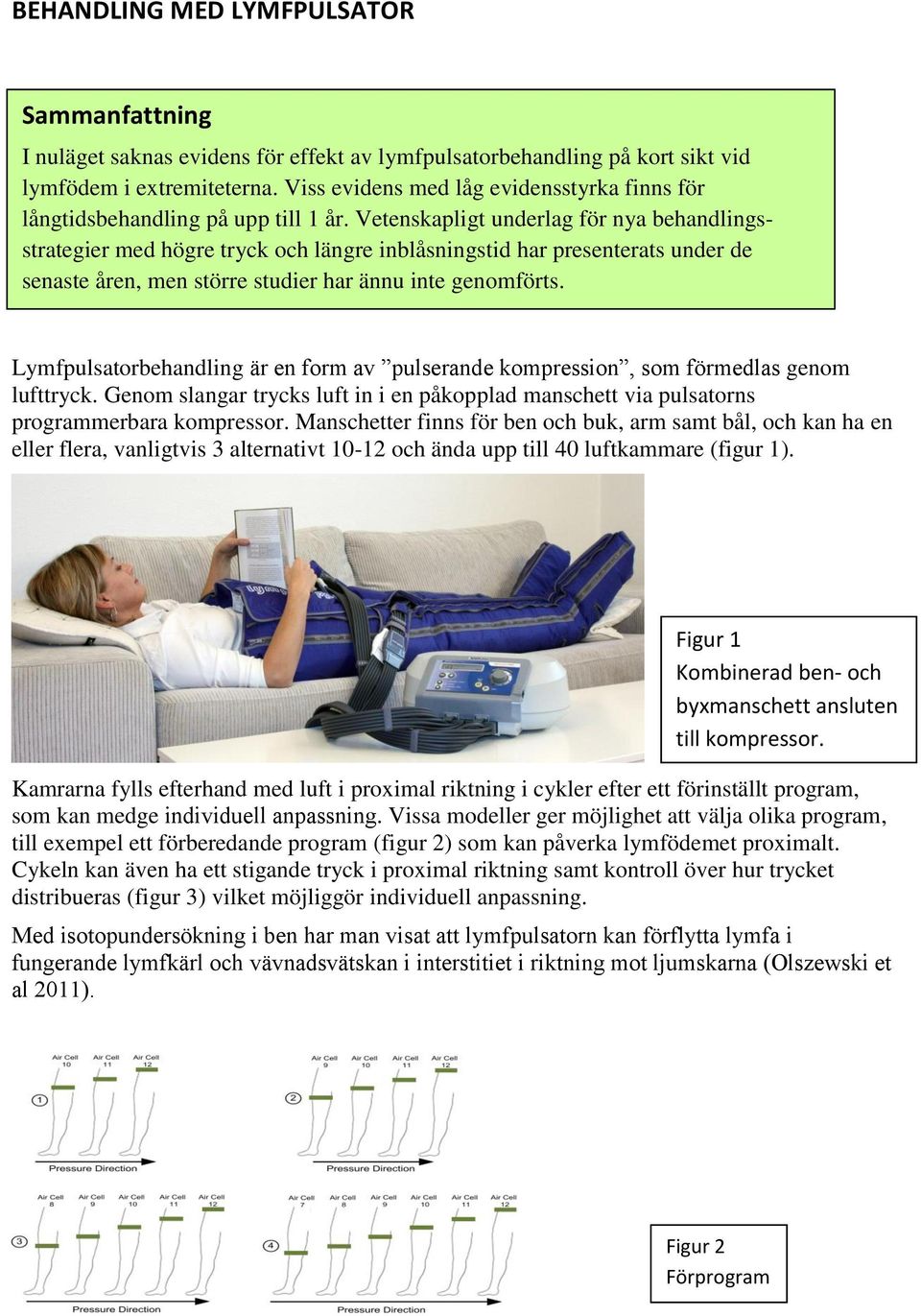 Vetenskapligt underlag för nya behandlingsstrategier med högre tryck och längre inblåsningstid har presenterats under de senaste åren, men större studier har ännu inte genomförts.