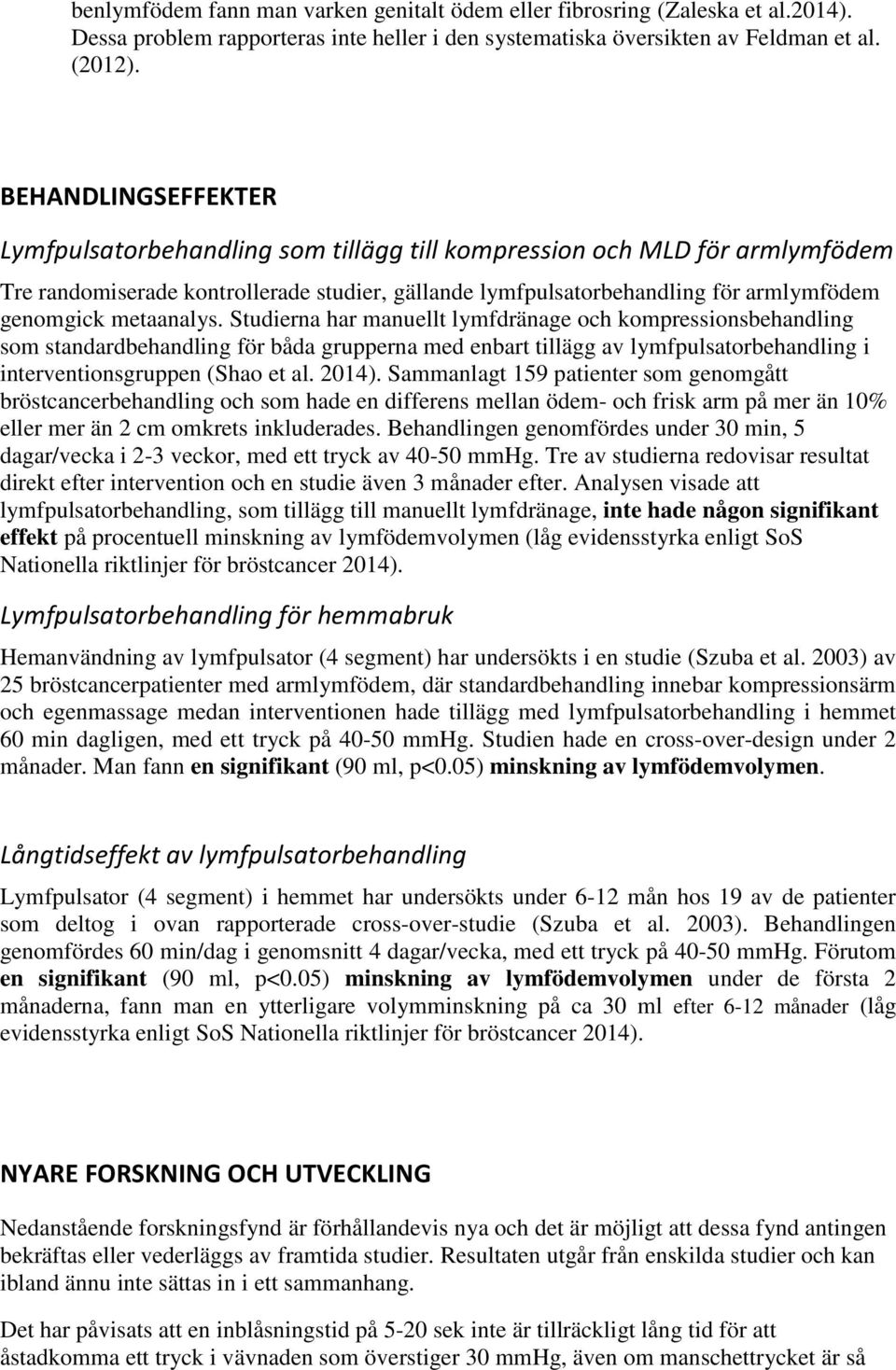 metaanalys. Studierna har manuellt lymfdränage och kompressionsbehandling som standardbehandling för båda grupperna med enbart tillägg av lymfpulsatorbehandling i interventionsgruppen (Shao et al.