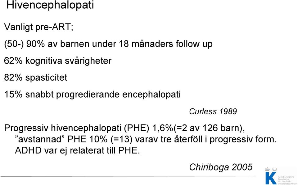 1989 Progressiv hivencephalopati (PHE) 1,6%(=2 av 126 barn), avstannad PHE 10% (=13)