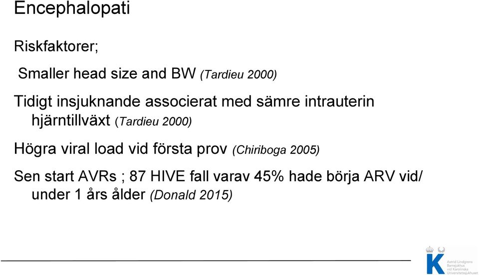 (Tardieu 2000) Högra viral load vid första prov (Chiriboga 2005) Sen