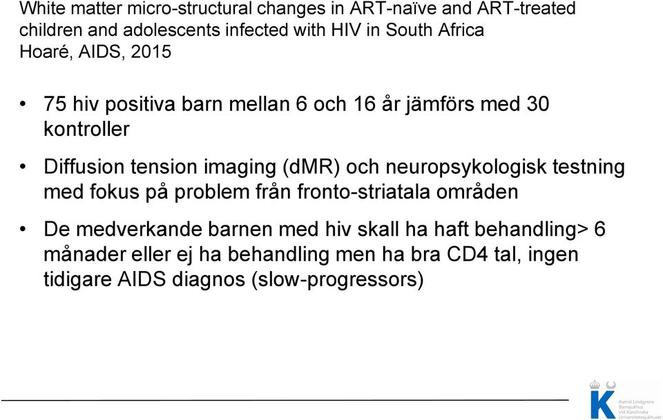 (dmr) och neuropsykologisk testning med fokus på problem från fronto-striatala områden De medverkande barnen med hiv