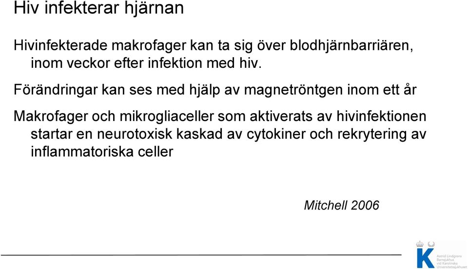 Förändringar kan ses med hjälp av magnetröntgen inom ett år Makrofager och