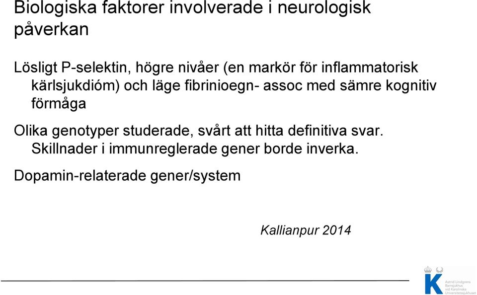 sämre kognitiv förmåga Olika genotyper studerade, svårt att hitta definitiva svar.