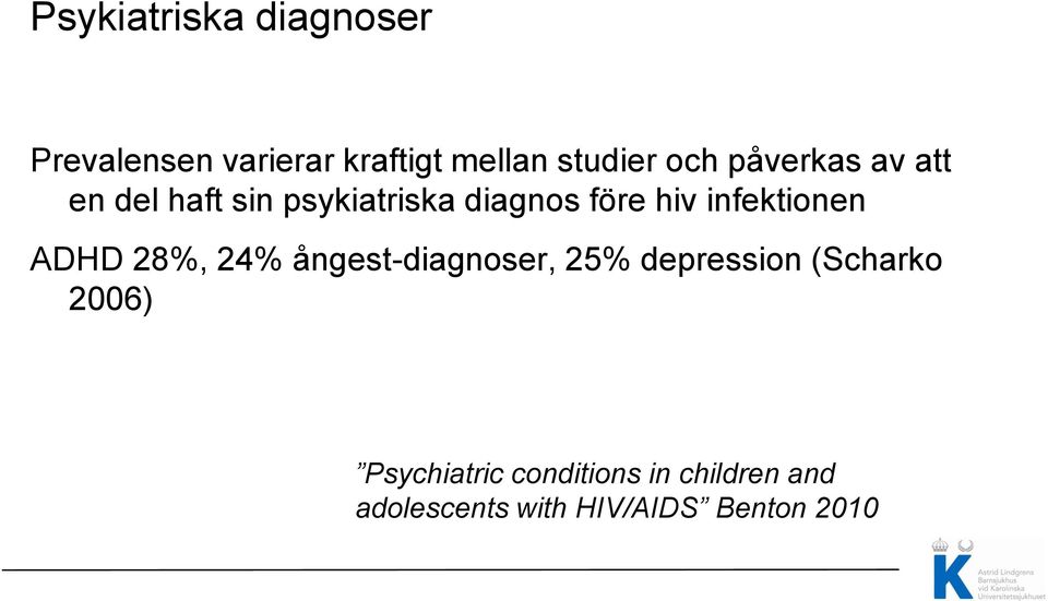 infektionen ADHD 28%, 24% ångest-diagnoser, 25% depression (Scharko