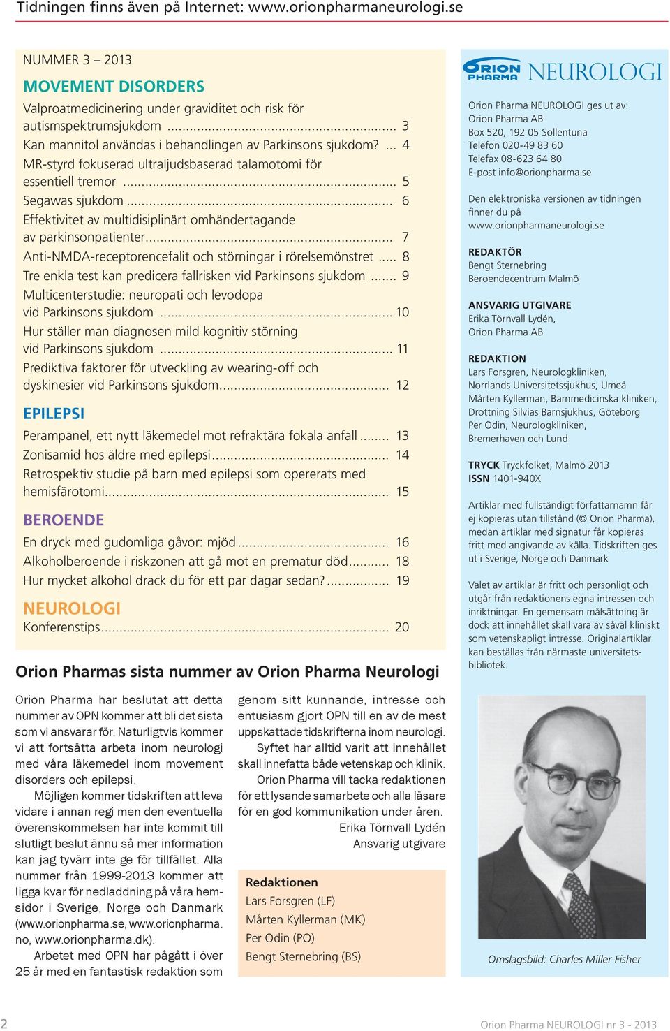 .. 6 Effektivitet av multidisiplinärt omhändertagande av parkinsonpatienter... 7 Anti-NMDA-receptorencefalit och störningar i rörelsemönstret.