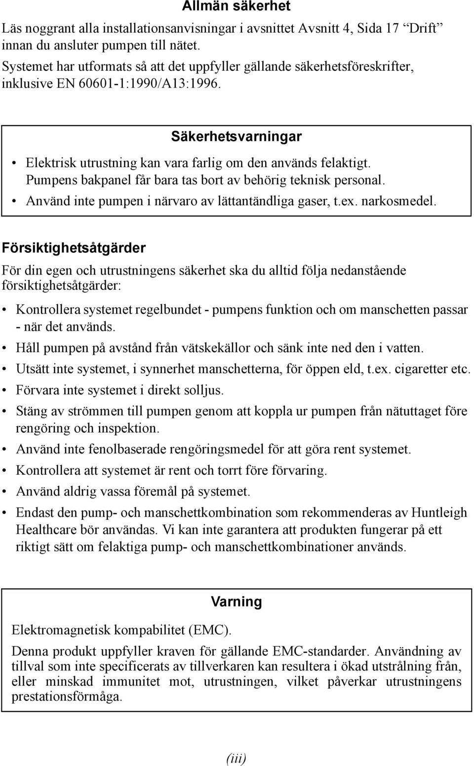 Pumpens bakpanel får bara tas bort av behörig teknisk personal. Använd inte pumpen i närvaro av lättantändliga gaser, t.ex. narkosmedel.