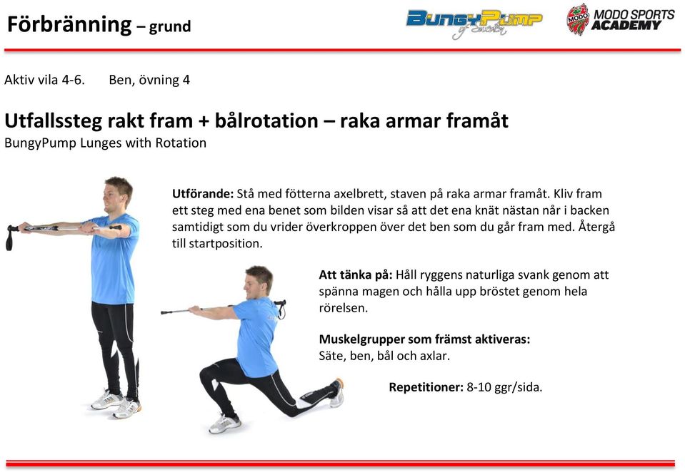 axelbrett, staven på raka armar framåt.