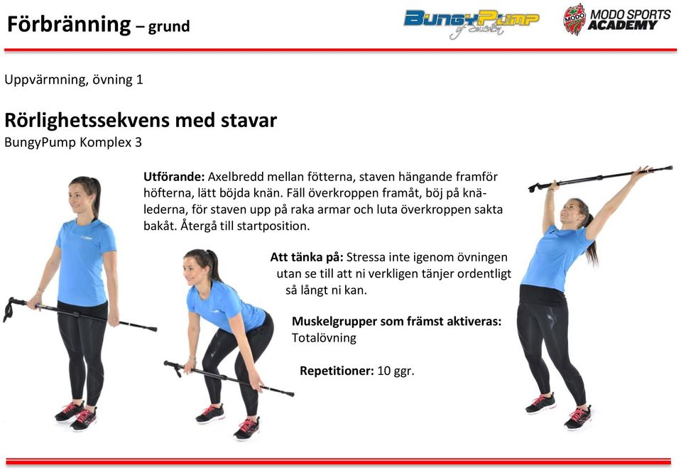 Fäll överkroppen framåt, böj på knälederna, för staven upp på raka armar och luta överkroppen sakta bakåt.