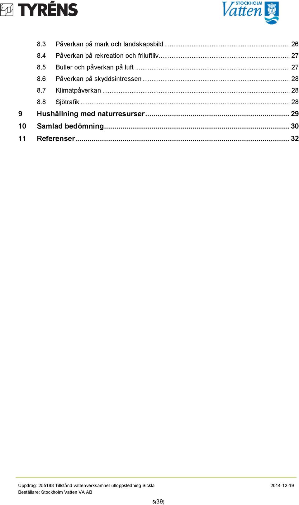 .. 28 8.8 Sjötrafik... 28 9 Hushållning med naturresurser... 29 1 Samlad bedömning.