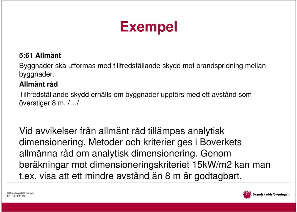 / / Vid avvikelser från allmänt råd tillämpas analytisk dimensionering.