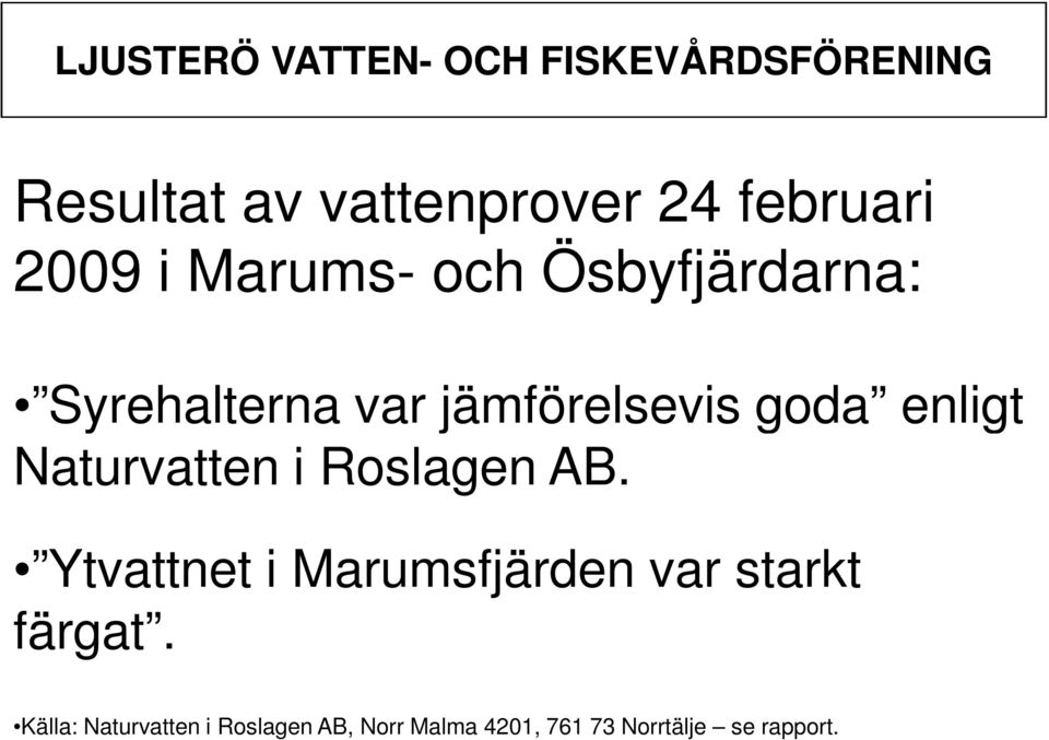 Naturvatten i Roslagen AB. Ytvattnet i Marumsfjärden var starkt färgat.