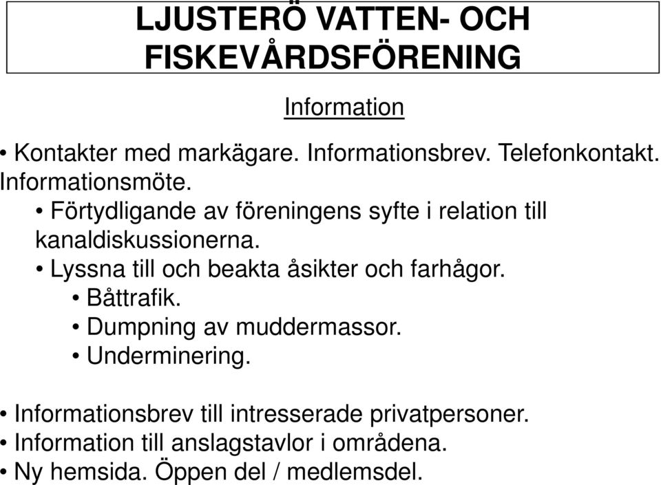 Lyssna till och beakta åsikter och farhågor. Båttrafik. Dumpning av muddermassor. Underminering.