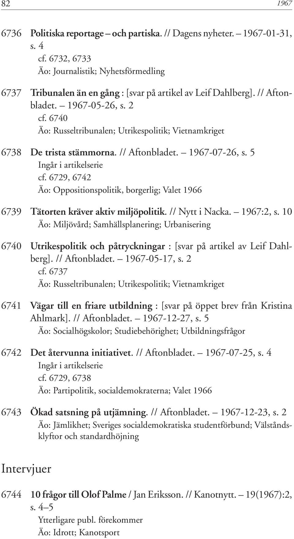 6729, 6742 Äo: Oppositionspolitik, borgerlig; Valet 1966 6739 Tätorten kräver aktiv miljöpolitik. // Nytt i Nacka. 1967:2, s.