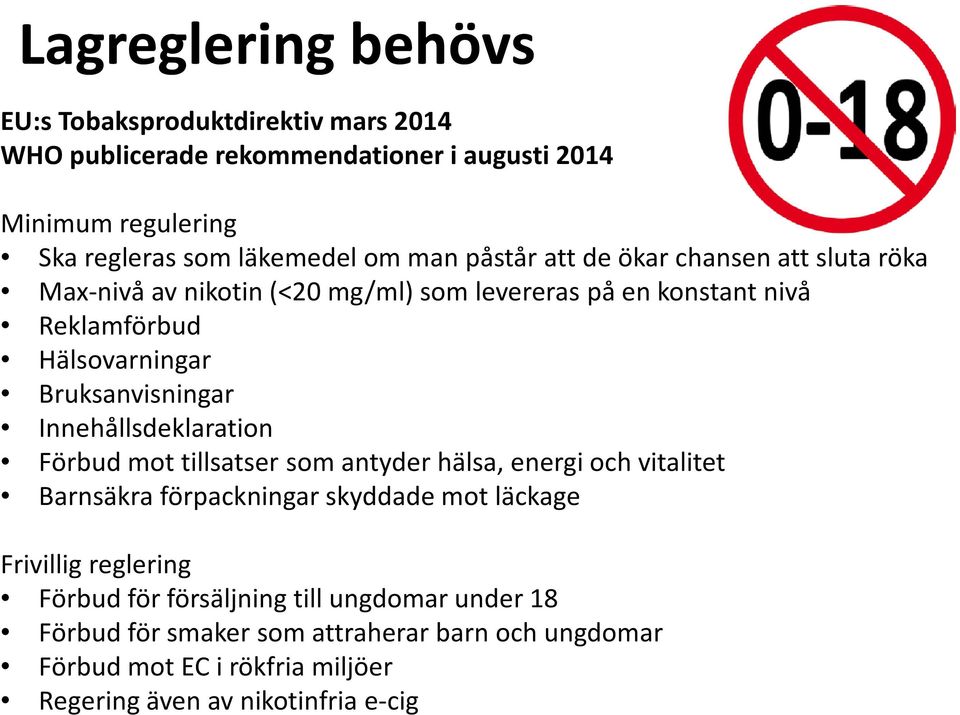 Innehållsdeklaration Förbud mot tillsatser som antyder hälsa, energi och vitalitet Barnsäkra förpackningar skyddade mot läckage Frivillig reglering Förbud