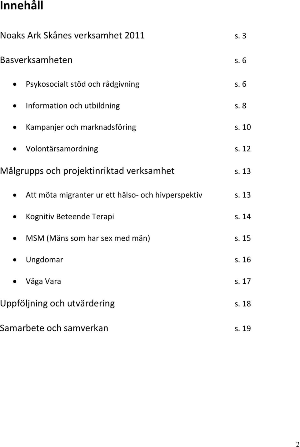 12 Målgrupps och projektinriktad verksamhet s. 13 Att möta migranter ur ett hälso- och hivperspektiv s.