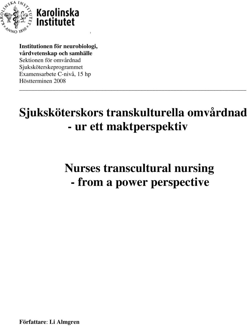 omvårdnad Sjuksköterskeprogrammet Examensarbete C-nivå, 15 hp Höstterminen 2008 Sjuksköterskors