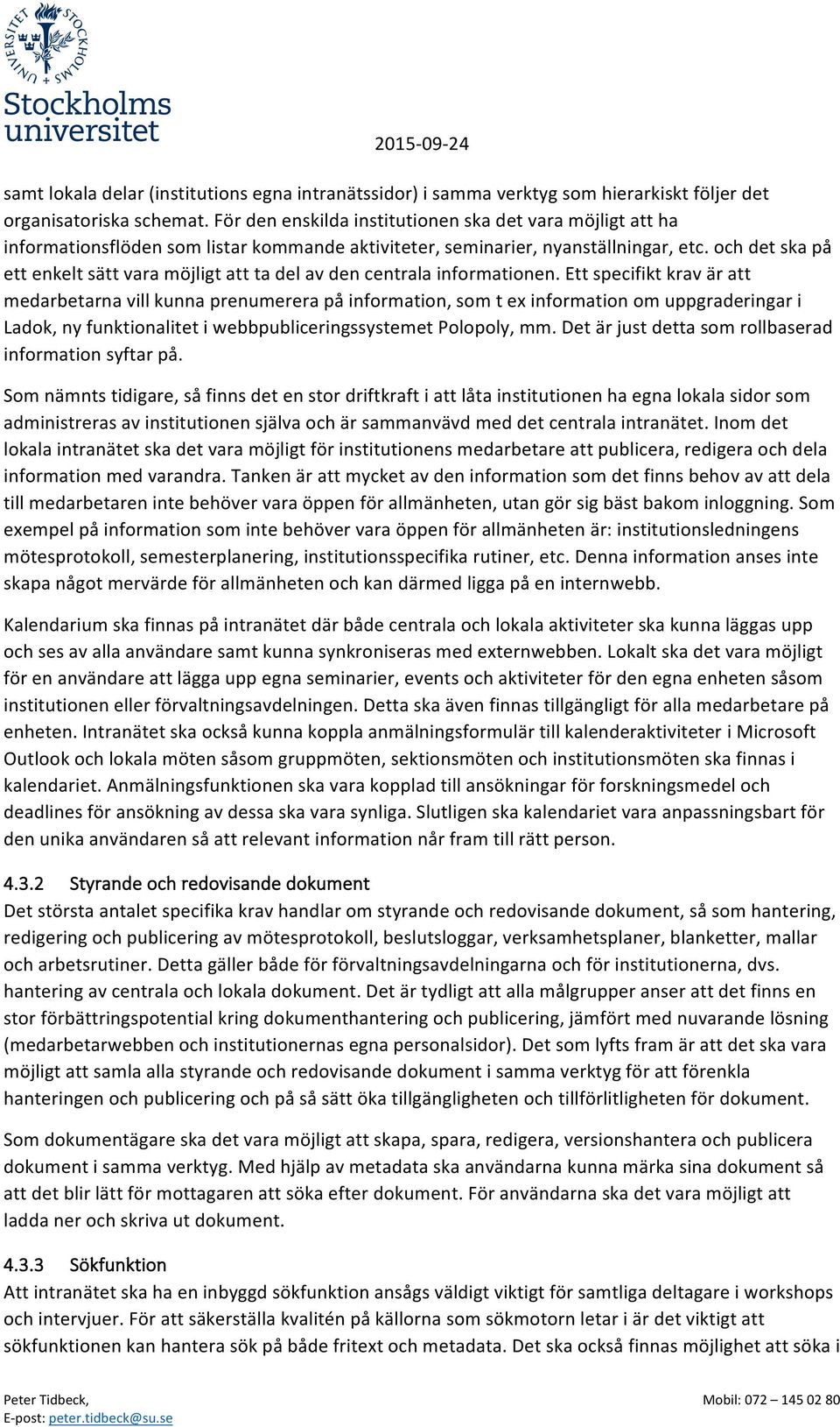 och det ska på ett enkelt sätt vara möjligt att ta del av den centrala informationen.