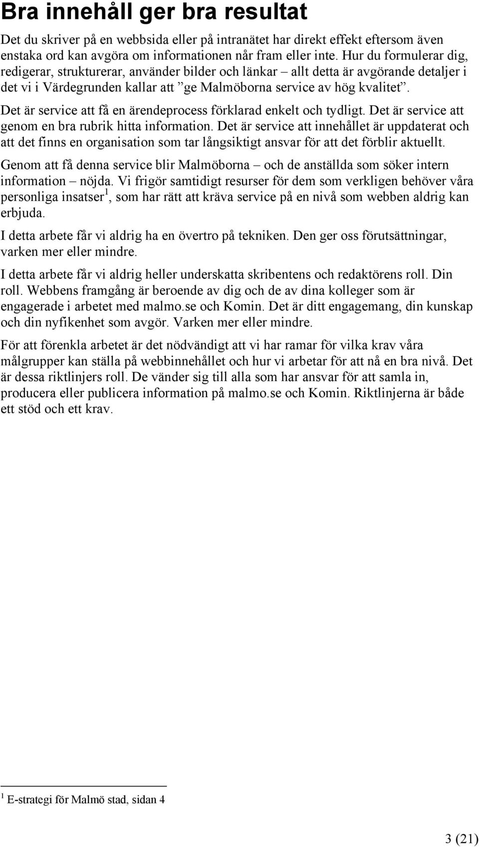 Det är service att få en ärendeprocess förklarad enkelt och tydligt. Det är service att genom en bra rubrik hitta information.