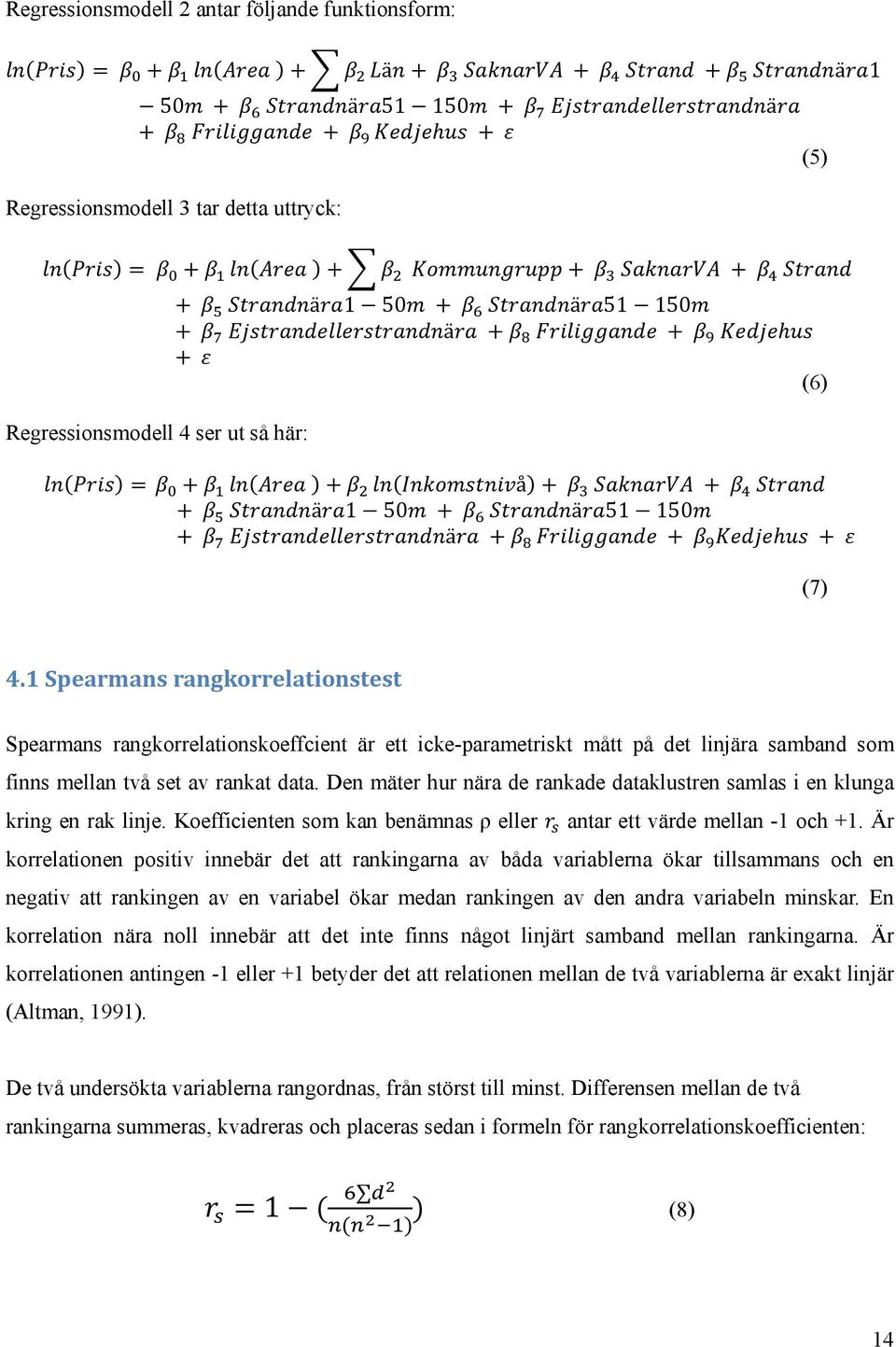 Den mäter hur nära de rankade dataklustren samlas i en klunga kring en rak linje. Koefficienten som kan benämnas ρ eller antar ett värde mellan -1 och +1.