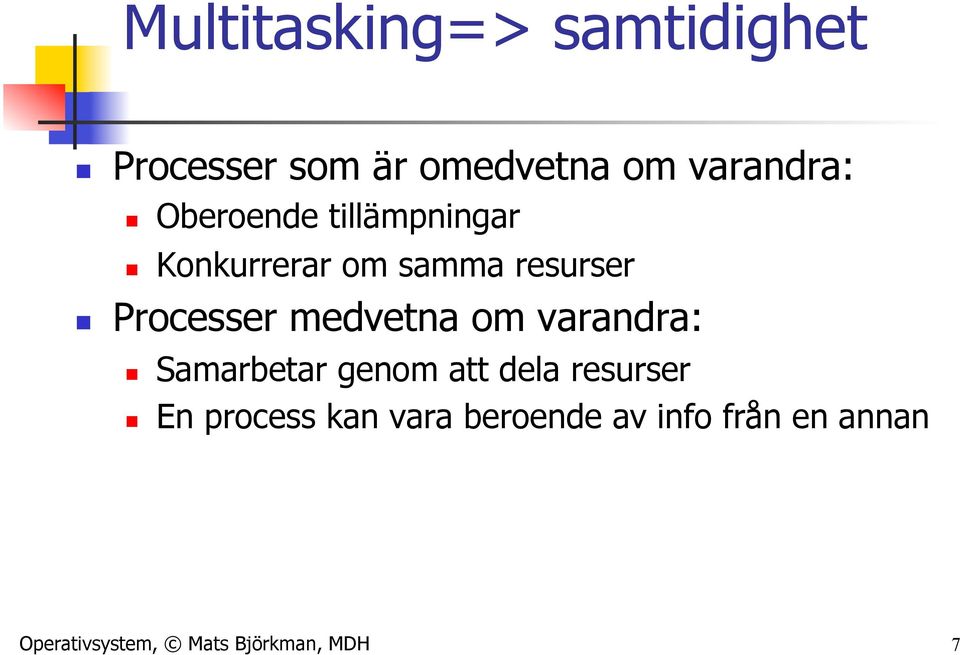 medvetna om varandra: Samarbetar genom att dela resurser En process