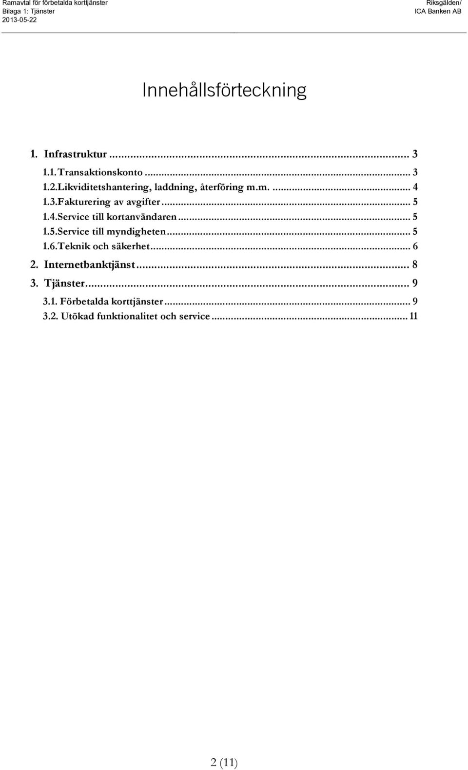.. 5 1.6. Teknik och säkerhet... 6 2. Internetbanktjänst... 8 3. Tjänster... 9 3.1. Förbetalda korttjänster.