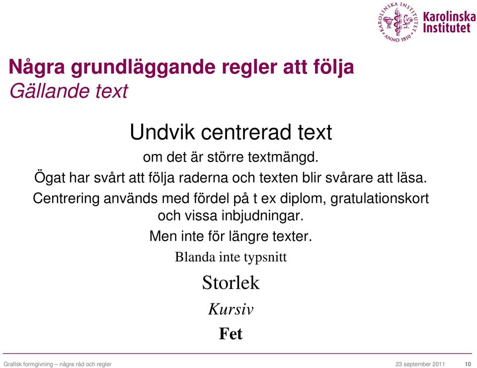 Centrering används med fördel på t ex diplom, gratulationskort och vissa inbjudningar.