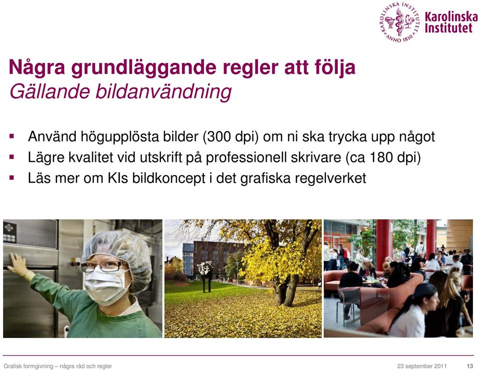 utskrift på professionell skrivare (ca 180 dpi) Läs mer om KIs bildkoncept i