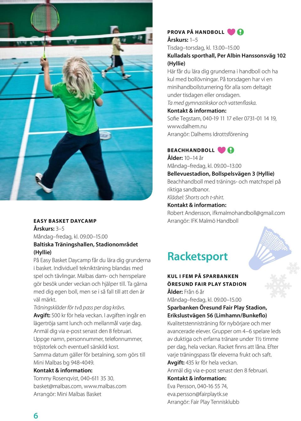 nu Arrangör: Dalhems Idrottsförening EASY basket Daycamp Årskurs: 3 5 Måndag fredag, kl. 09.00 15.