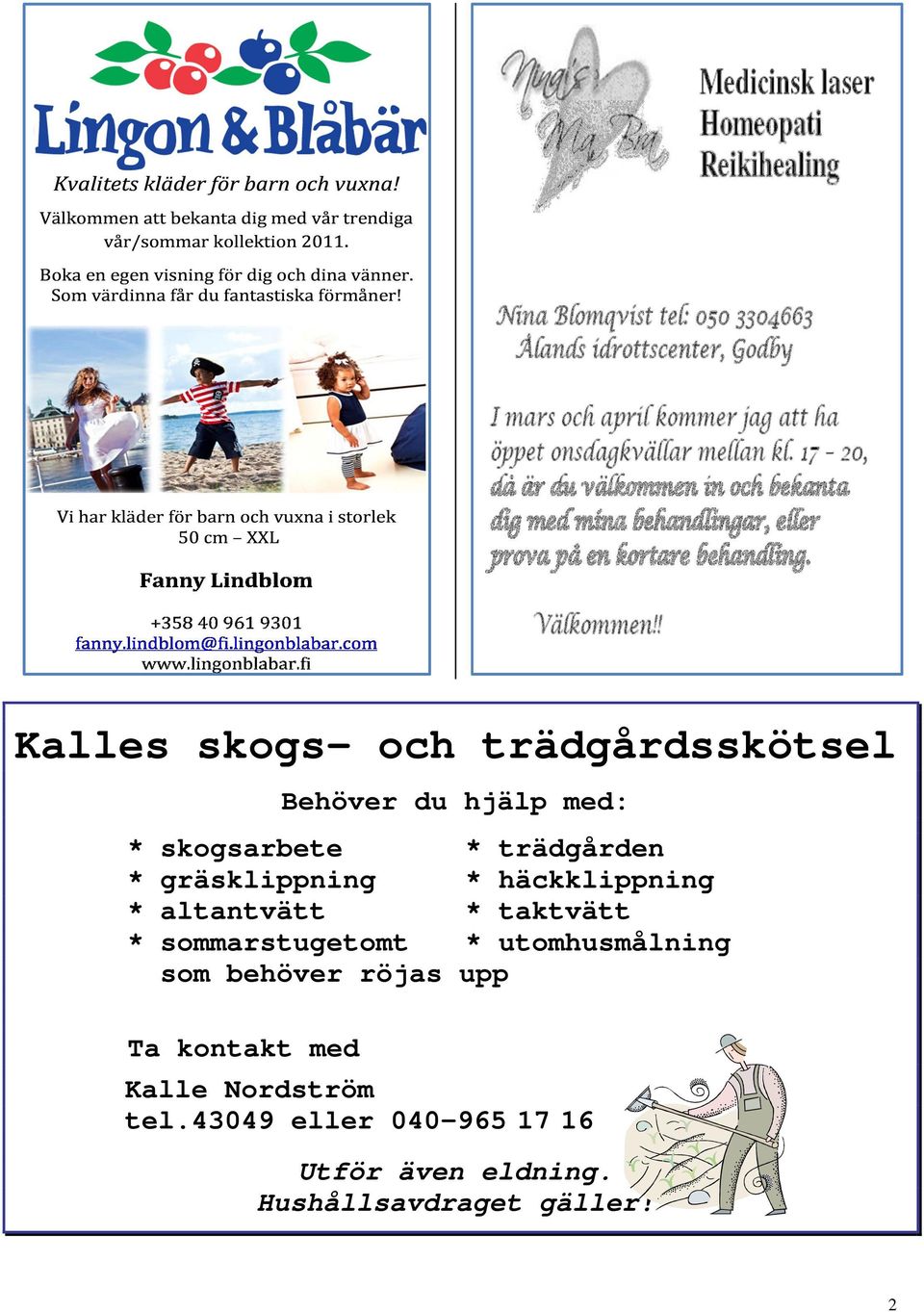 sommarstugetomt * utomhusmålning som behöver röjas upp Ta kontakt med Kalle