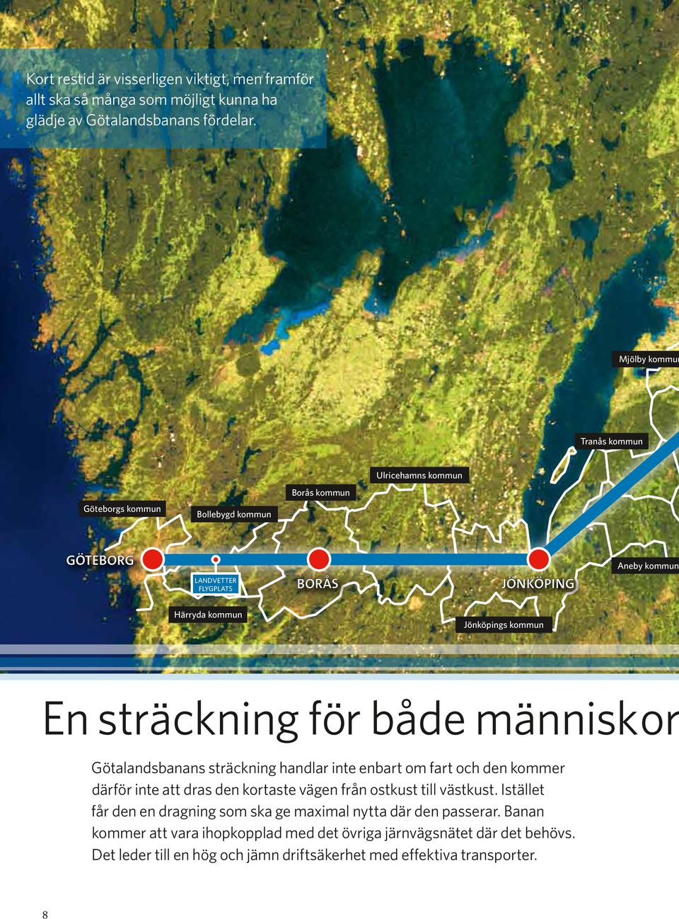 människor Götalandsbanans sträckning handlar inte enbart om fart och den kommer därför inte att dras den kortaste vägen från ostkust till västkust.