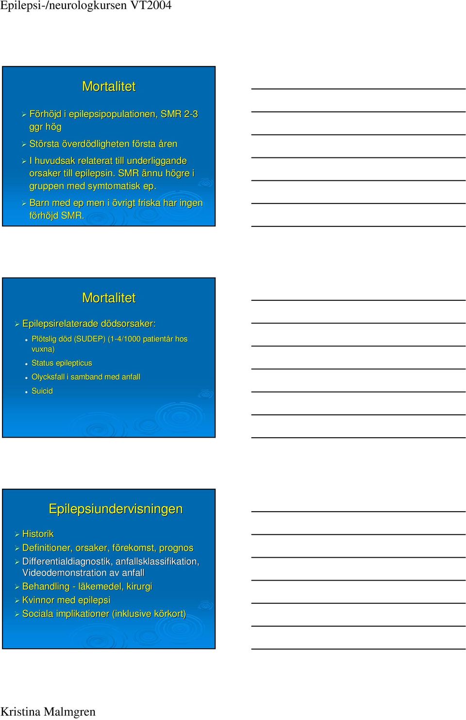 Mortalitet Epilepsirelaterade dödsorsaker: d dsorsaker: Plötslig död d d (SUDEP) (1-4/1000 patientår hos vuxna) Status epilepticus Olycksfall i samband med anfall Suicid