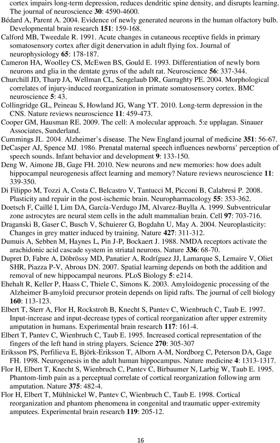 Acute changes in cutaneous receptive fields in primary somatosensory cortex after digit denervation in adult flying fox. Journal of neurophysiology 65: 178-187.