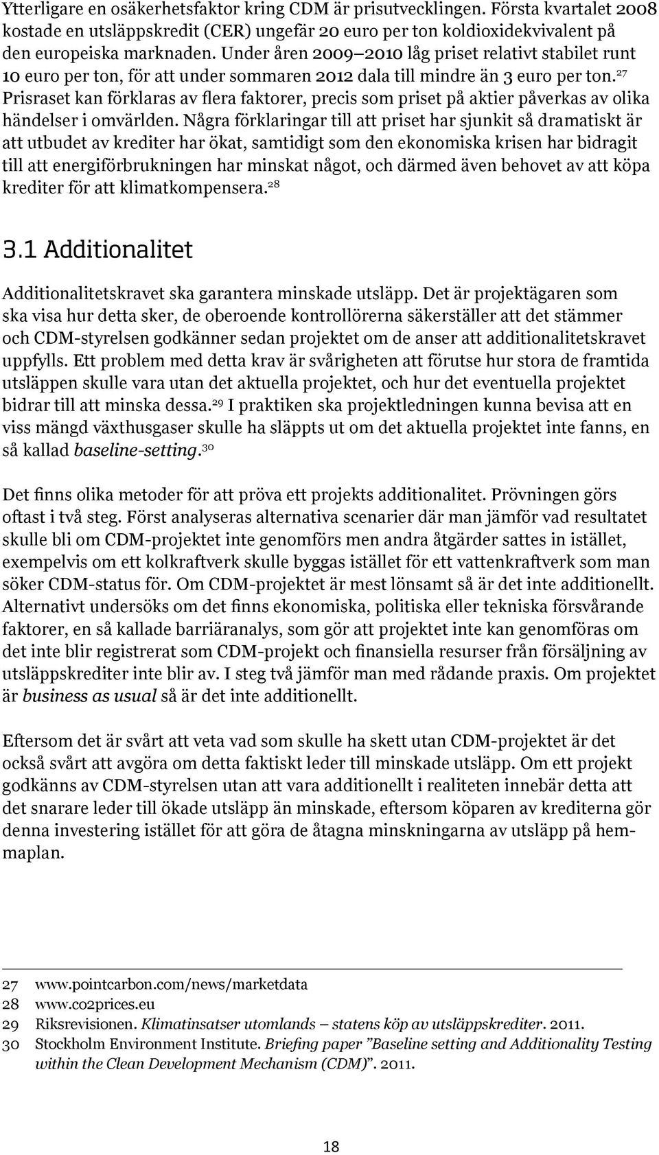 27 Prisraset kan förklaras av flera faktorer, precis som priset på aktier påverkas av olika händelser i omvärlden.