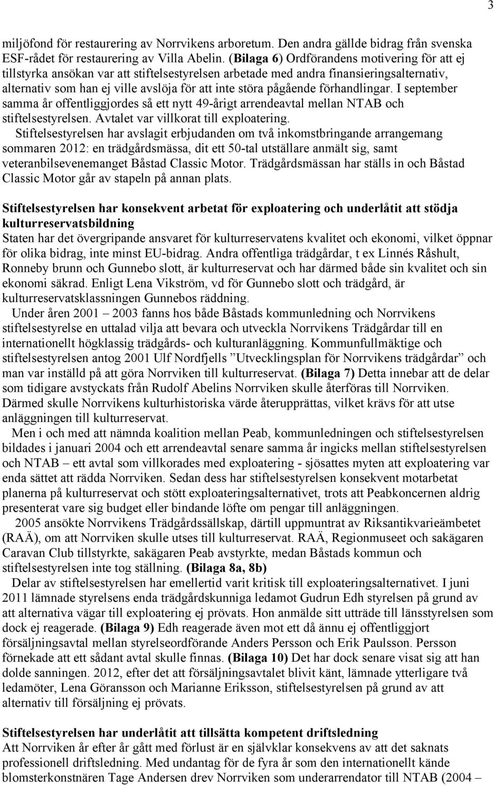 förhandlingar. I september samma år offentliggjordes så ett nytt 49-årigt arrendeavtal mellan NTAB och stiftelsestyrelsen. Avtalet var villkorat till exploatering.