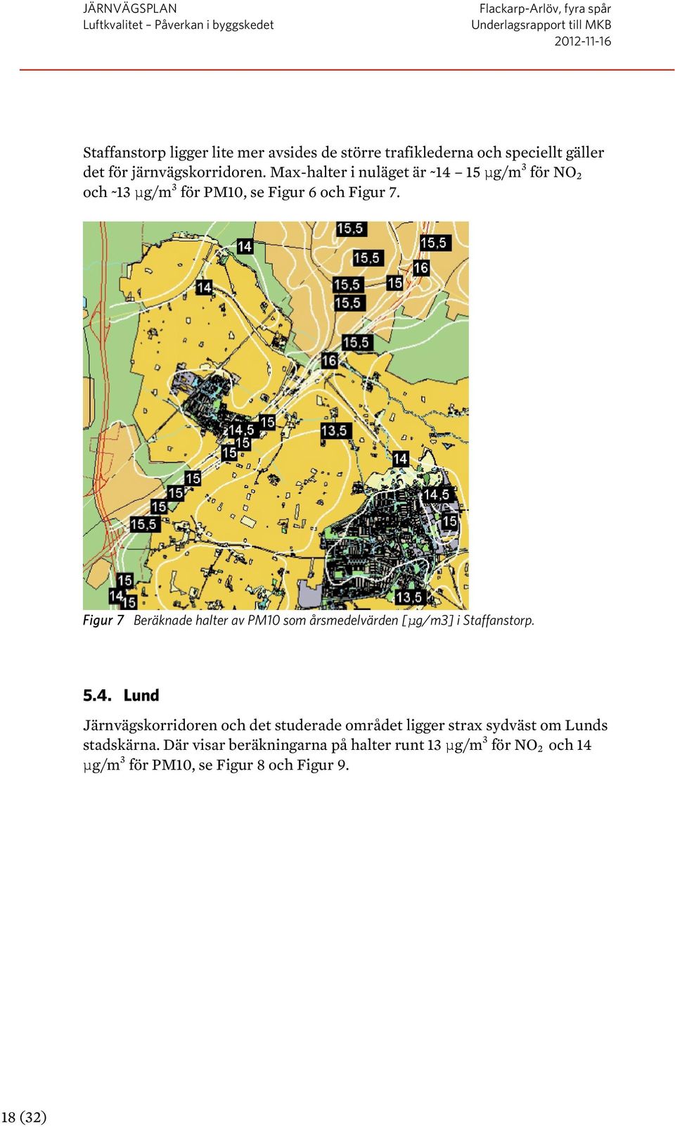 Figur 7 Beräknade halter av PM10 som årsmedelvärden [μg/m3] i Staffanstorp. 5.4.